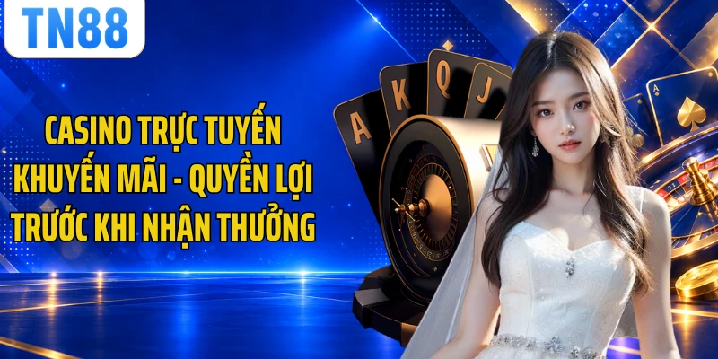 Casino Trực Tuyến Khuyến Mãi - Quyền Lợi Trước Khi Nhận Thưởng