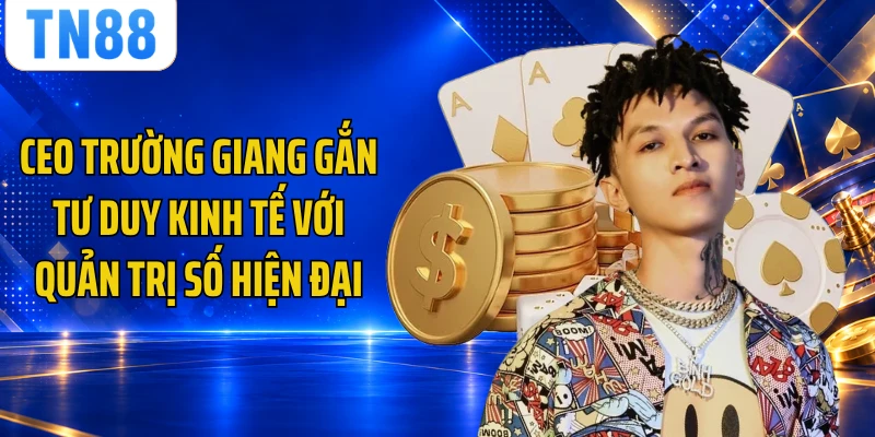 CEO Trường Giang gắn tư duy kinh tế với quản trị số hiện đại