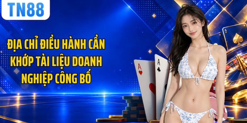 Địa chỉ điều hành cần khớp tài liệu doanh nghiệp công bố