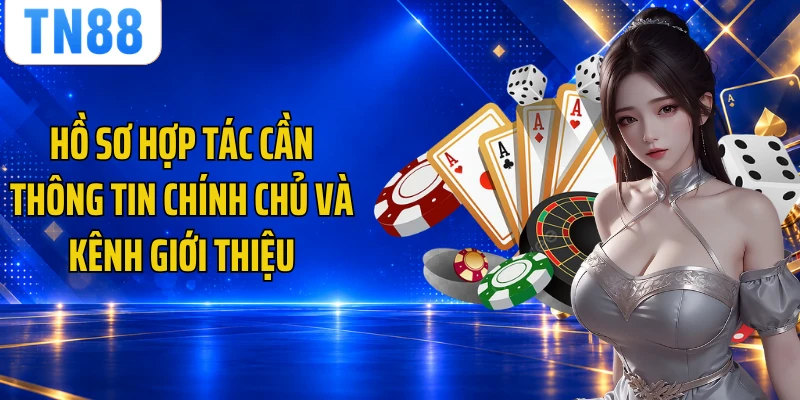 Hồ sơ hợp tác cần thông tin chính chủ và kênh giới thiệu
