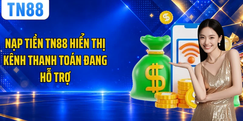 Nạp tiền TN88 hiển thị kênh thanh toán đang hỗ trợ
