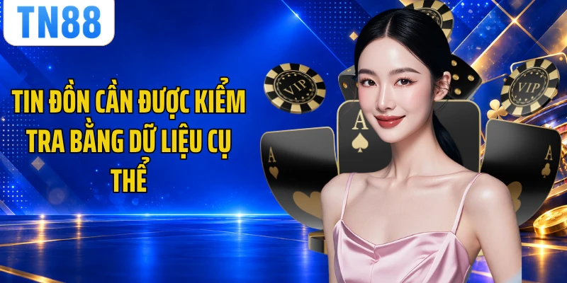 Tin đồn cần được kiểm tra bằng dữ liệu cụ thể